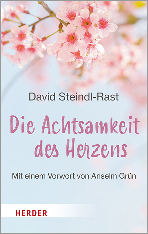 Die Achtsamkeit des Herzens von Grün,  Anselm, Palmers,  Vanja, Steindl-Rast,  David