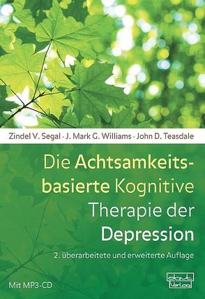 Die Achtsamkeitsbasierte Kognitive Therapie der Depression von Kabat-Zinn,  Jon, Segal,  Zindel V., Teasdale,  John D., Williams,  J. Mark G.