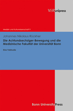 Die Achtundsechziger-Bewegung und die Medizinische Fakultät der Universität Bonn von Bruchhausen,  Walter, Rückher,  Johannes Nikolaus, Schott,  Heinz