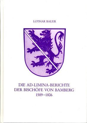 Die Ad-Limina-Bericht der Bischöfe von Bamberg 1589-1806 von Bauer,  Lothar