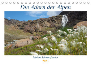 Die Adern der Alpen (Tischkalender 2023 DIN A5 quer) von Miriam Schwarzfischer,  Fotografin