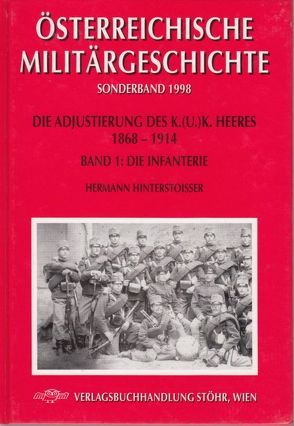 Die Adjustierung des k.u.k. Heeres 1868-1914. Infanterie von Hinterstoisser,  Hermann