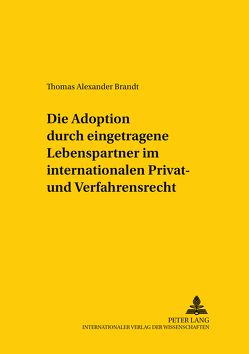 Die Adoption durch eingetragene Lebenspartner im internationalen Privat- und Verfahrensrecht von Brandt,  Thomas A.
