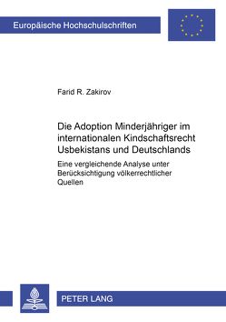 Die Adoption Minderjähriger im internationalen Kindschaftsrecht Usbekistans und Deutschlands von Zakirov,  Farid R.