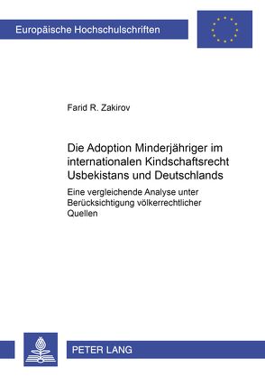 Die Adoption Minderjähriger im internationalen Kindschaftsrecht Usbekistans und Deutschlands von Zakirov,  Farid R.