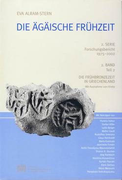 Die Ägäische Frühzeit. 2. Serie: Forschungsbericht 1975‒2002 von Alram-Stern,  Eva, Deger-Jalkotzy,  Sigrid