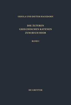 Die älteren griechischen Katenen zum Buch Hiob / Einleitung, Prologe und Epiloge, Fragmente zu Hiob 1,1 – 8,22 von Hagedorn,  Dieter, Hagedorn,  Ursula