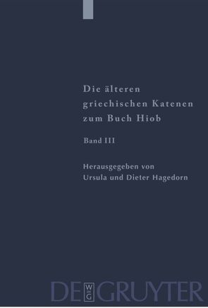 Die älteren griechischen Katenen zum Buch Hiob / Fragmente zu Hiob 23,1 – 42,17 von Hagedorn,  Dieter, Hagedorn,  Ursula