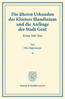 Die älteren Urkunden des Klosters Blandinium und die Anfänge der Stadt Gent. von Oppermann,  Otto