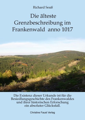 Die älteste Grenzbeschreibung Frankenwald anno 1017 von Faust,  Christine, Seuß,  Richard