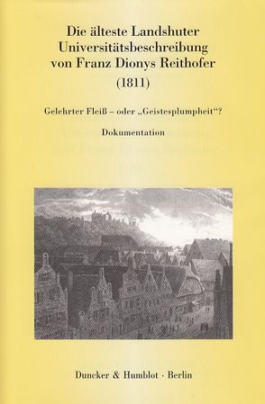 Die älteste Landshuter Universitätsbeschreibung von Franz Dionys Reithofer (1811). von Boehm,  Laetitia, Egner,  Heinrich