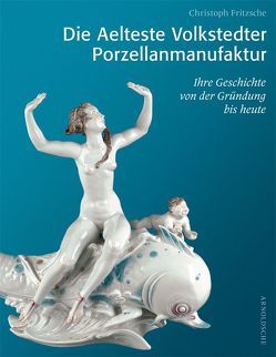 Die Aelteste Volkstedter Porzellanmanufaktur von Fritzsche,  Christoph