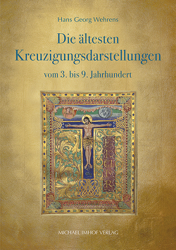 Die ältesten Kreuzigungsdarstellungen vom 3. bis 9. Jahrhundert von Wehrens,  Hans Georg