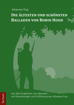 Die ältesten und schönsten Balladen von Robin Hood von Frey,  Johannes