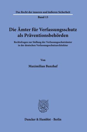 Die Ämter für Verfassungsschutz als Präventionsbehörden. von Banzhaf,  Maximilian