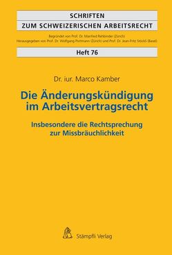 Die Änderungskündigung im Arbeitsvertragsrecht – insbesondere die Rechtsprechung zur Missbräuchlichkeit von Kamber,  Marco