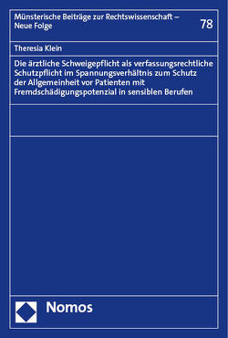 Die ärztliche Schweigepflicht als verfassungsrechtliche Schutzpflicht im Spannungsverhältnis zum Schutz der Allgemeinheit vor Patienten mit Fremdschädigungspotenzial in sensiblen Berufen von Klein,  Theresia