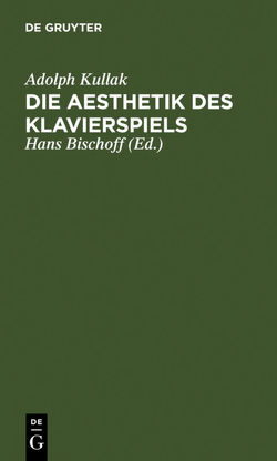 Die Aesthetik des Klavierspiels von Bischoff,  Hans, Kullak,  Adolph