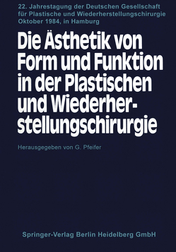 Die Ästhetik von Form und Funktion in der Plastischen und Wiederherstellungschirurgie von Pfeifer,  G.