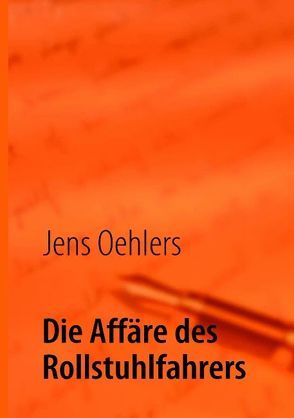 Die Affäre des Rollstuhlfahrers von Oehlers,  Jens