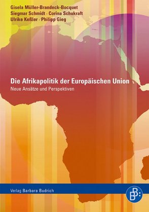 Die Afrikapolitik der Europäischen Union von Gieg,  Philipp, Keßler,  Ulrike, Müller-Brandeck-Bocquet,  Gisela, Schmidt,  Siegmar, Schukraft,  Corina