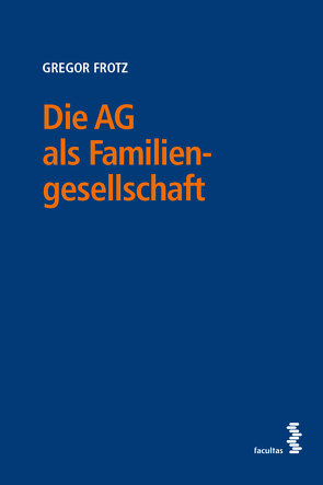 Die AG als Familiengesellschaft von Frotz,  Gregor