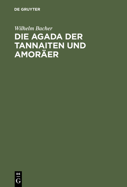 Die Agada der Tannaiten und Amoräer von Bacher,  Wilhelm