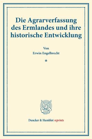 Die Agrarverfassung des Ermlandes und ihre historische Entwicklung. von Engelbrecht,  Erwin