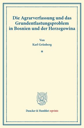 Die Agrarverfassung und das Grundentlastungsproblem in Bosnien und der Herzegowina. von Grünberg,  Karl