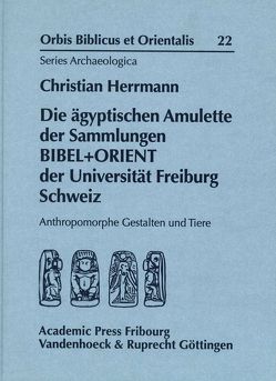 Die ägyptischen Amulette der Sammlungen BIBEL+ORIENT der Universität Freiburg Schweiz von Herrmann,  Christian