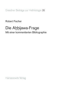 Die Ahhijawa-Frage von Fischer,  Robert
