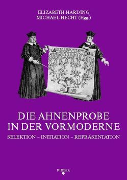 Die Ahnenprobe in der Vormoderne von Andermann,  Kurt, Bauer,  Volker, Böttcher,  Nikolaus, Brinkmann,  Inga, Godsey,  William D, Harding,  Elizabeth, Hecht,  Michael, Horowski,  Leonhard, Küppers-Braun,  Ute, Matzerath,  Josef, Mertens,  Arnout, Mueller,  Andreas, Schneider,  Joachim, Schulz,  Knut, Teuscher,  Simon, Trebeljahr,  Moritz, Venner,  Gerard