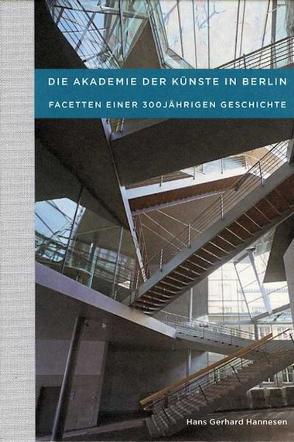 Die Akademie der Künste in Berlin – Facetten einer 300jährigen Geschichte von Hannesen,  Hans G