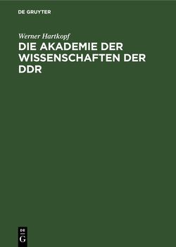 Die Akademie der Wissenschaften der DDR von Hartkopf,  Werner