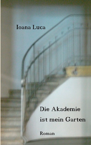 Die Akademie ist mein Garten von Luca,  Ioana