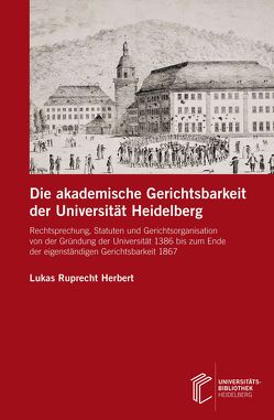 Die akademische Gerichtsbarkeit der Universität Heidelberg von Herbert,  Lukas Ruprecht