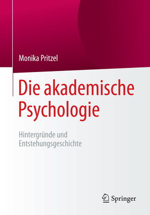 Die akademische Psychologie: Hintergründe und Entstehungsgeschichte von Pritzel,  Monika