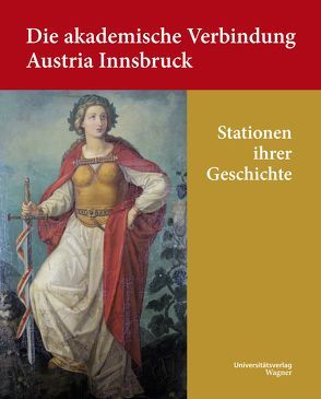 Die akademische Verbindung Austria Innsbruck von Verein zur Erforschung der Österreichischen Studentengeschichte