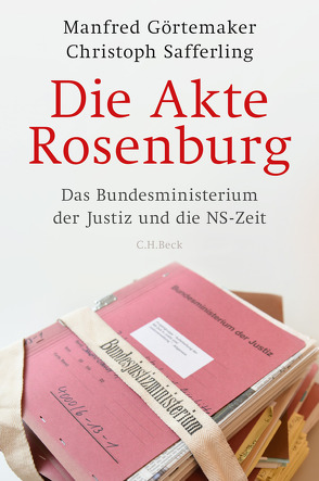 Die Akte Rosenburg von Görtemaker,  Manfred, Safferling,  Christoph