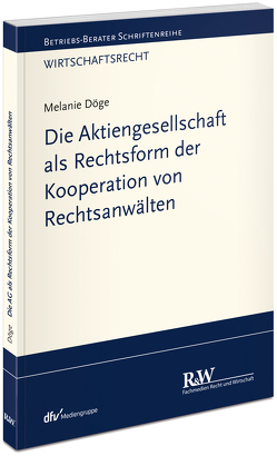 Die Aktiengesellschaft als Rechtsform der Kooperation von Rechtsanwälten von Döge,  Melanie