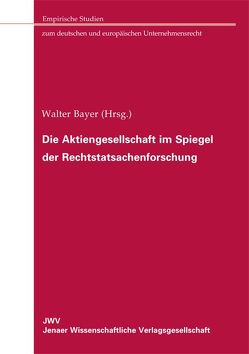 Die Aktiengesellschaft im Spiegel der Rechtstatsachenforschung von Bayer,  Walter