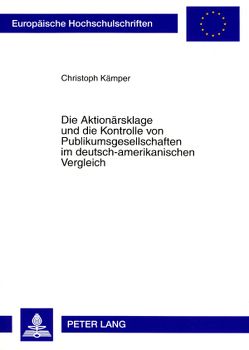 Die Aktionärsklage und die Kontrolle von Publikumsgesellschaften im deutsch-amerikanischen Vergleich von Kämper,  Christoph
