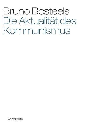 Die Aktualität des Kommunismus von Bosteels,  Bruno