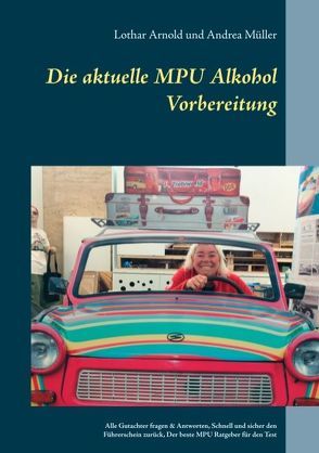 Die aktuelle MPU Alkohol Vorbereitung von Arnold,  Lothar, Müller,  Andrea