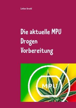 Die aktuelle MPU Drogen Vorbereitung von Arnold,  Lothar, Müller,  Andrea