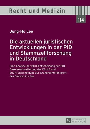 Die aktuellen juristischen Entwicklungen in der PID und Stammzellforschung in Deutschland von Lee,  Jung-Ho