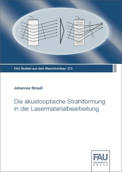 Die akustooptische Strahlformung in der Lasermaterialbearbeitung von Strauss,  Johannes