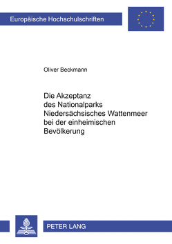 Die Akzeptanz des Nationalparks Niedersächsisches Wattenmeer bei der einheimischen Bevölkerung von Beckmann,  Oliver