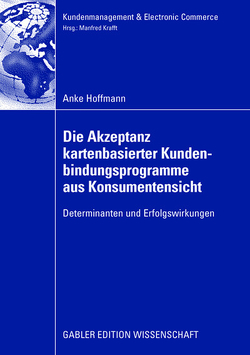 Die Akzeptanz kartenbasierter Kundenbindungsprogramme aus Konsumentensicht von Hoffmann,  Anke, Krafft,  Prof. Dr. Manfred