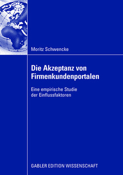 Die Akzeptanz von Firmenkundenportalen von Faure,  Ph. D.,  Prof. Corinne, Schwencke,  Moritz